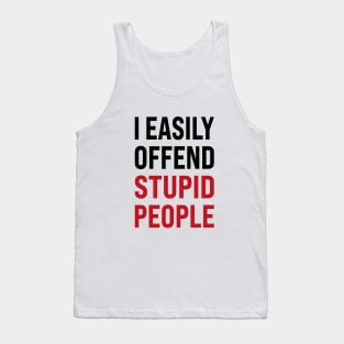 I easily offended stupid people Tank Top